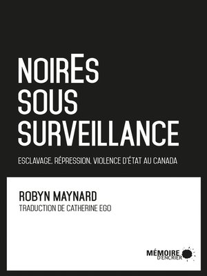 cover image of NoirEs sous surveillance. Esclavage, répression et violence d'État au Canada
